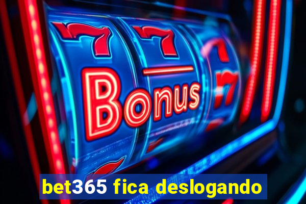 bet365 fica deslogando